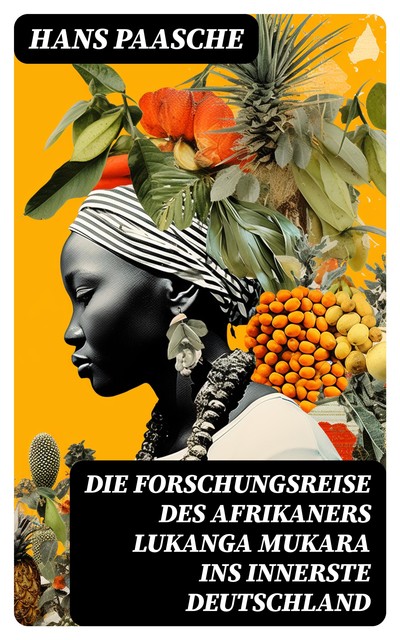 Die Forschungsreise des Afrikaners Lukanga Mukara ins innerste Deutschland, Hans Paasche