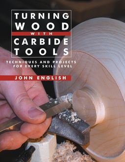 Turning Wood with Carbide Tools, John English