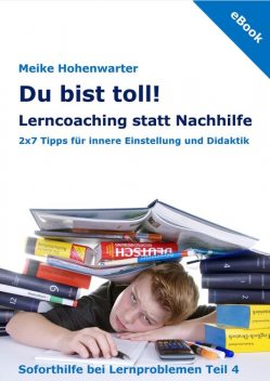 Du bist toll! Lerncoaching statt Nachhilfe, Meike Hohenwarter