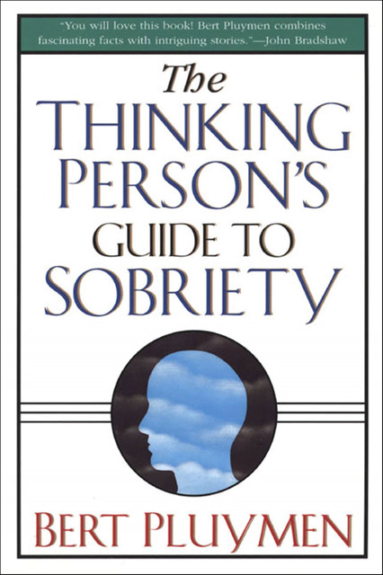 The Thinking Person's Guide to Sobriety, Bert Pluymen