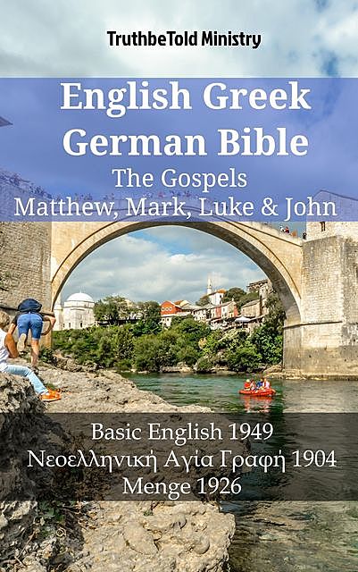 English Greek German Bible – The Gospels – Matthew, Mark, Luke & John, Truthbetold Ministry