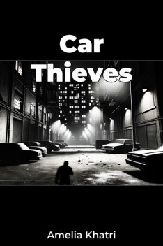 Car Thieves, Amelia Khatri