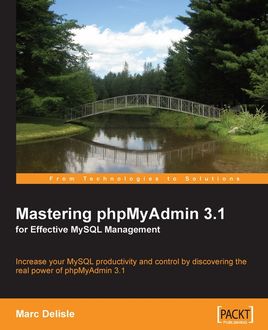 Mastering phpMyAdmin 3.1 for Effective MySQL Management, Marc Delisle