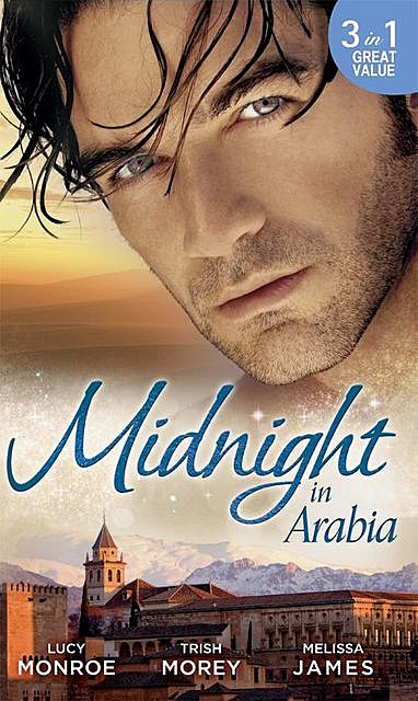 Midnight in Arabia, Lucy Monroe, Trish Morey, Melissa James