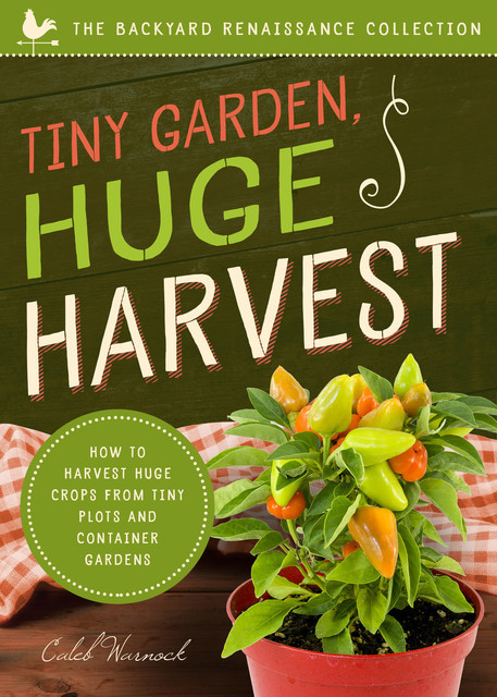 Tiny Garden, Huge Harvest, Caleb Warnock