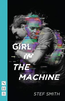 Girl in the Machine (NHB Modern Plays), Stef Smith