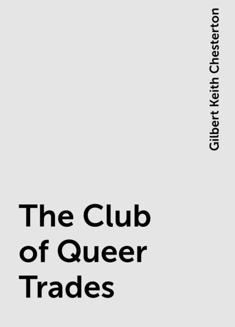 The Club of Queer Trades, Gilbert Keith Chesterton