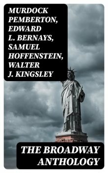 The Broadway Anthology, Edward Bernays, Murdock Pemberton, Samuel Hoffenstein, Walter J. Kingsley