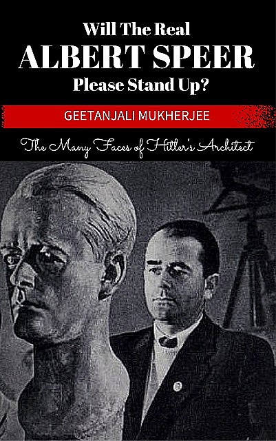 Will The Real Albert Speer Please Stand Up, Geetanjali Mukherjee