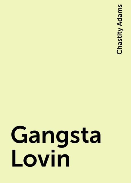 Gangsta Lovin, Chastity Adams