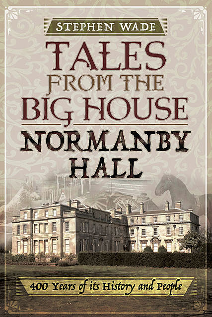 Tales from the Big House: Normanby Hall, Stephen Wade