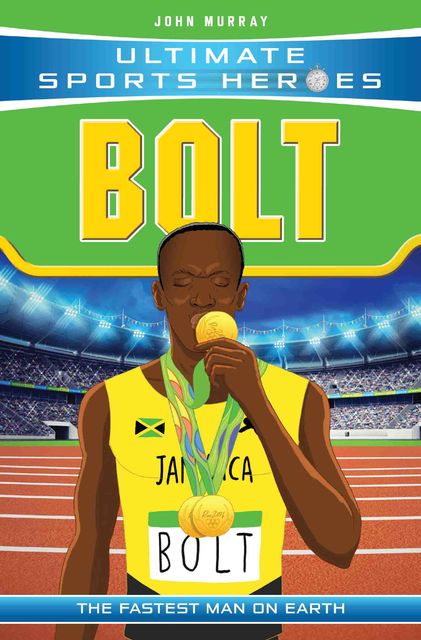 Ultimate Sports Heroes – Usain Bolt, John Murray