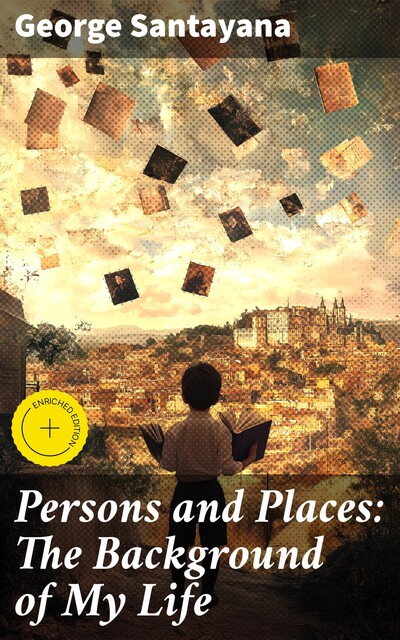 Persons and Places: The Background of My Life, George Santayana