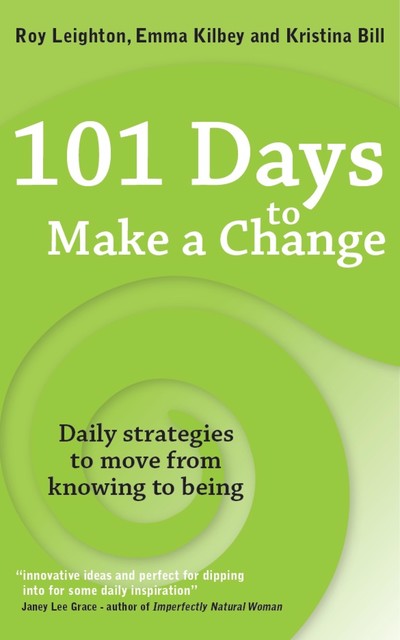 101 Days to Make a Change, Emma Kilbey, Kristina Bill, Roy Leighton