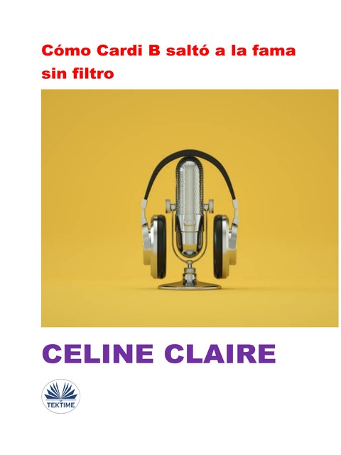 Cómo Cardi B Saltó A La Fama Sin Filtro, Celine Claire
