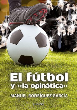 El fútbol y «la opinática», Manuel Rodríguez García