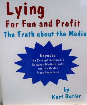 Lying for Fun and Profit / The Truth about the Media, Kurt Butler
