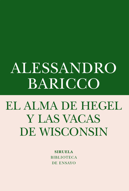 El Alma De Hegel Y Las Vacas De Wisconsin, Alessandro Baricco