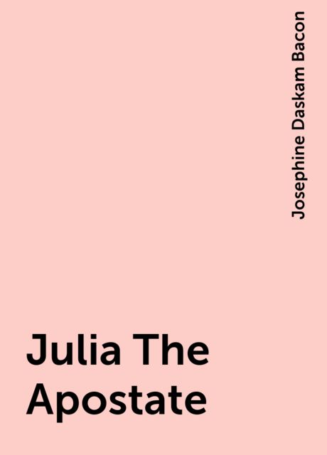 Julia The Apostate, Josephine Daskam Bacon