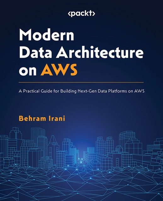 Modern Data Architecture on AWS, Behram Irani