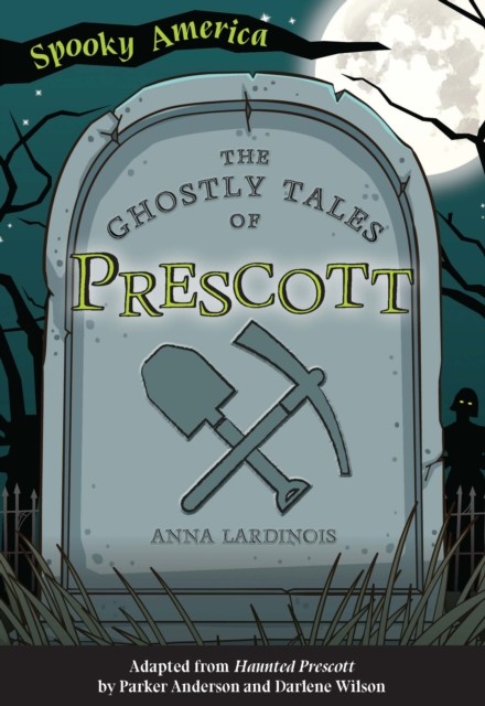 Ghostly Tales of Prescott, Anna Lardinois