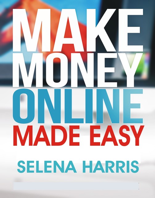 Make Money Online – Made Easy, Harris Selena