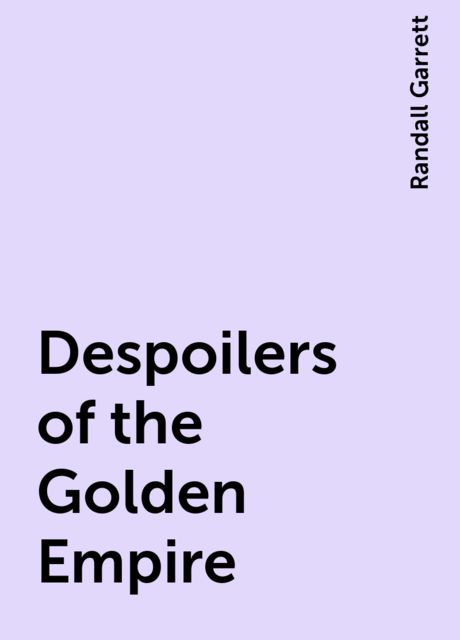 Despoilers of the Golden Empire, Randall Garrett