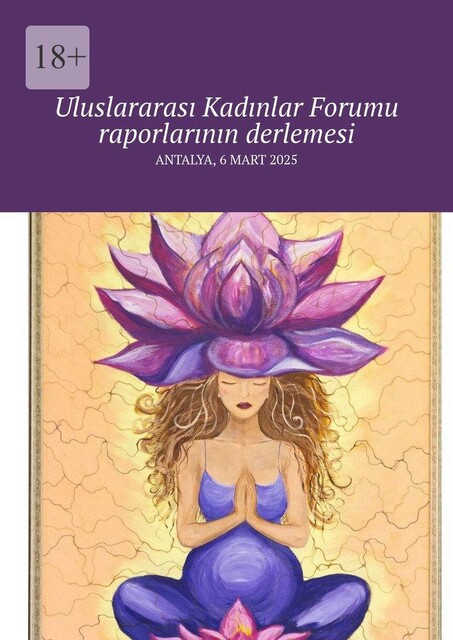 Uluslararası Kadınlar Forumu raporlarının derlemesi. Antalya, 6 Mart 2025, Meryem Yolaç