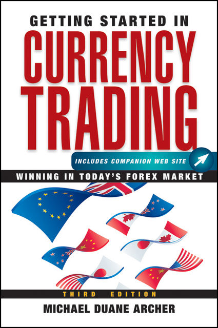 Getting Started in Currency Trading, Michael D.Archer