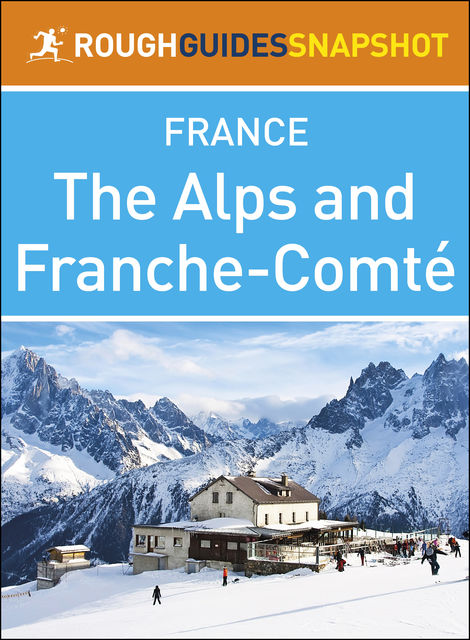 The Alps and Franche-Comté (Rough Guides Snapshot France), Rough Guides