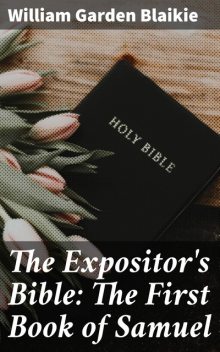 The Expositor's Bible: The First Book of Samuel, William Garden Blaikie
