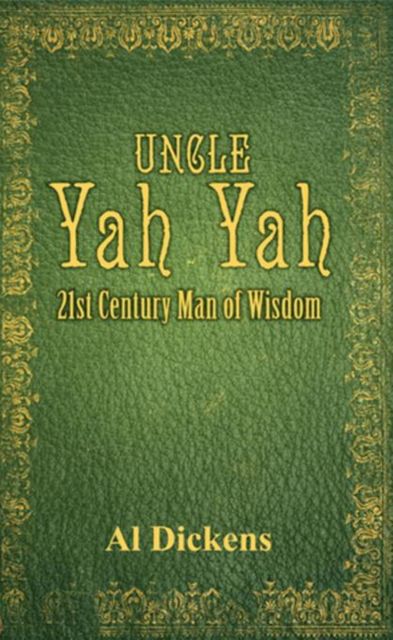 Uncle Yah Yah: 21st Century Man of Wisdom Part 2, Al Dickens