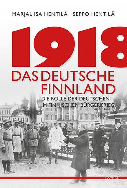 1918 – Das deutsche Finnland, Marjaliisa Hentilä, Seppo Hentilä