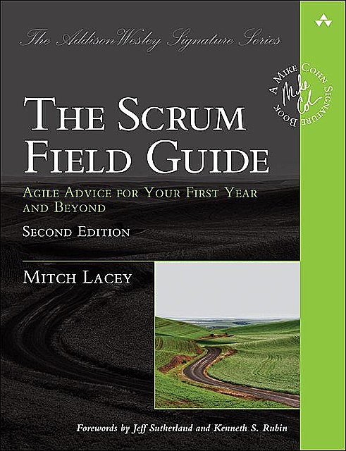The Scrum Field Guide: Agile Advice for Your First Year and Beyond, Second Edition, Mitch Lacey