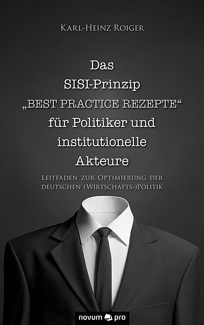 Das SISI-Prinzip – “Best Practice Rezepte” für Politiker und institutionelle Akteure, Karl, Heinz Roiger
