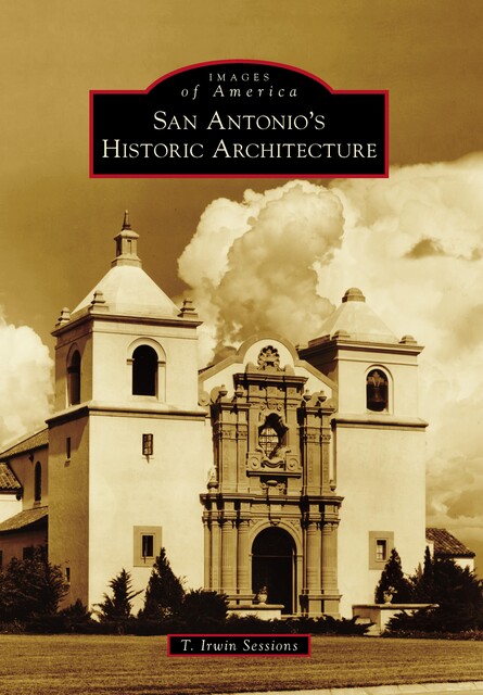 San Antonio's Historic Architecture, T. Irwin Sessions
