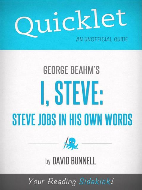 Quicklet On George Beahm's I, Steve: Steve Jobs In His Own Words, David Bunnell