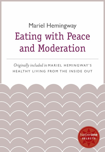 Eating with Peace and Moderation, Mariel Hemingway