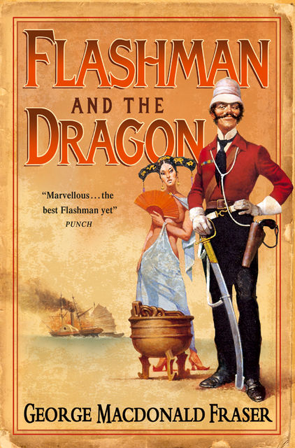 Flashman and the Dragon (The Flashman Papers, Book 10), George MacDonald Fraser