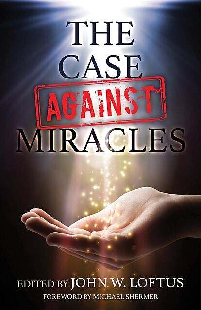 The Case Against Miracles, Michael Shermer, Abby Hafer