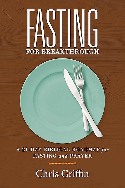 Fasting For Breakthrough, Chris Griffin