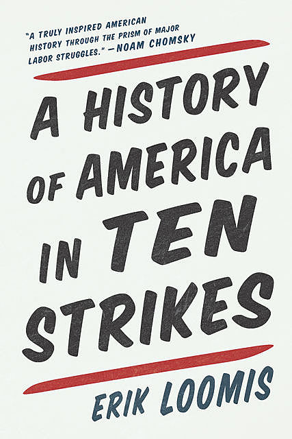 A History of America in Ten Strikes, Erik Loomis