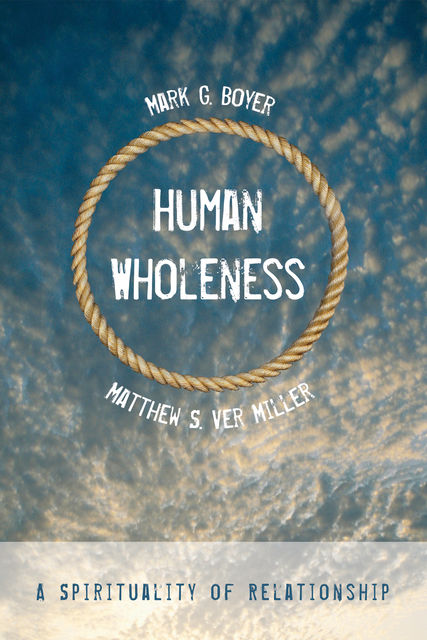 Human Wholeness, Mark Boyer, Matthew S. Ver Miller