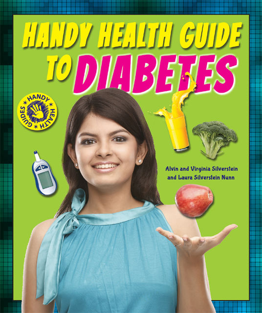 Handy Health Guide to Diabetes, Alvin Silverstein, Laura Silverstein Nunn, Virginia Silverstein