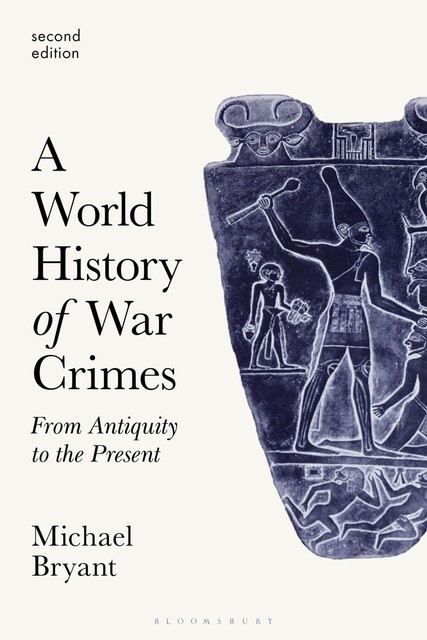 A World History of War Crimes: From Antiquity to the Present, Michael Bryant