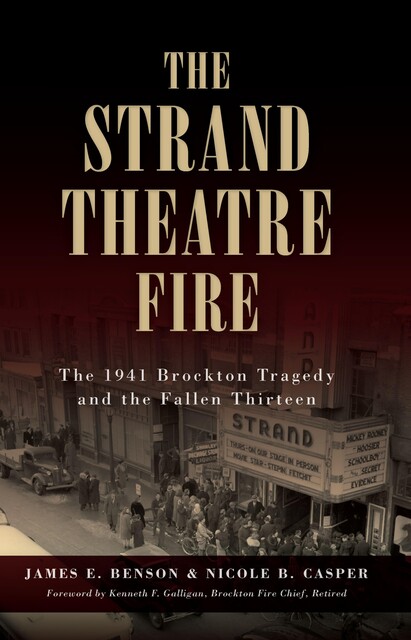 Strand Theatre Fire: The 1941 Brockton Tragedy and the Fallen Thirteen, James E. Benson