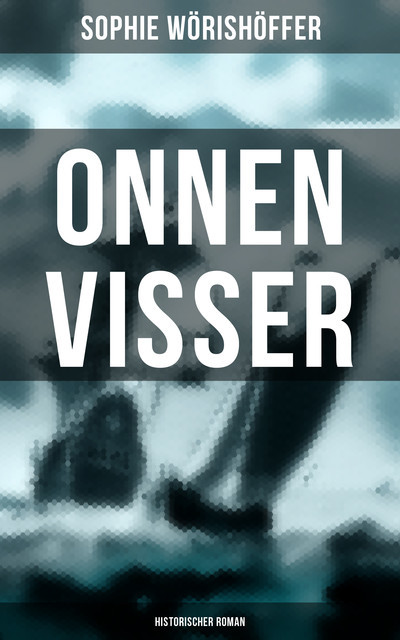 Onnen Visser (Historischer Roman), Sophie Wörishöffer