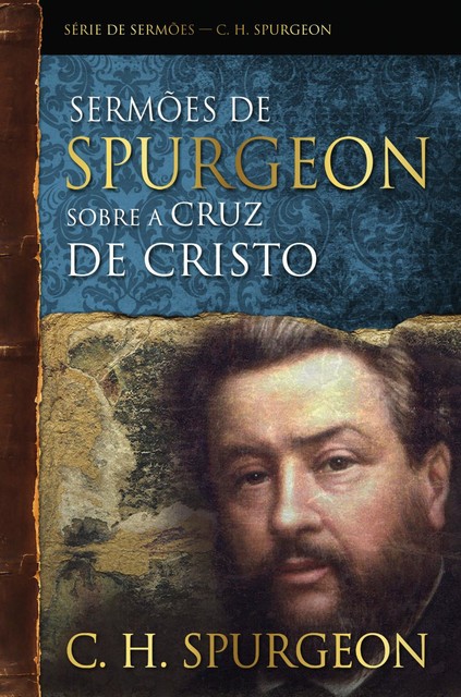Sermões de Spurgeon sobre a cruz de Cristo, Charles Spurgeon