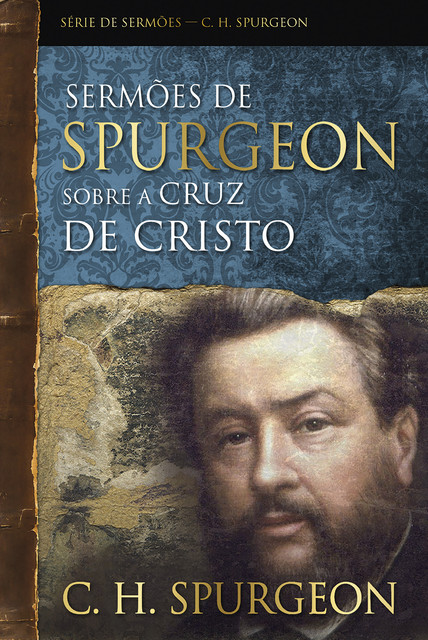 Sermões de Spurgeon sobre a cruz de Cristo, Charles Spurgeon