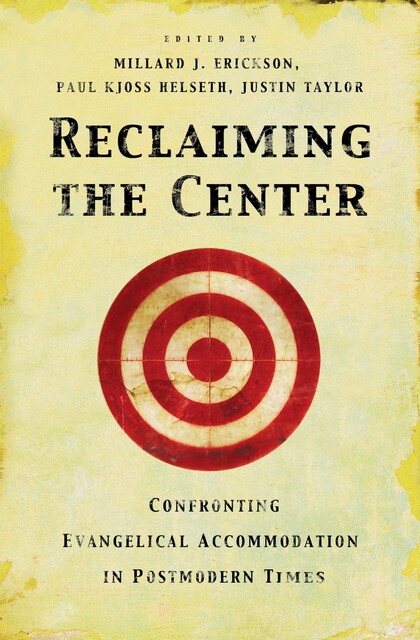Reclaiming the Center, J.P. Moreland, D.A. Carson, Stephen J. Wellum, R. Scott Smith, Kwabena Donkor, Douglas Groothuis, Chad Brand, Ardel Caneday, Garrett DeWeese, James Parker III, William G. Travis